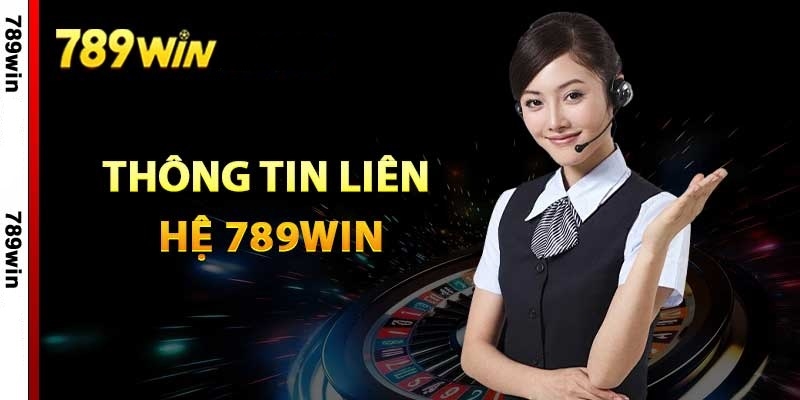 Những kiểu liên hệ 789win nhanh nhất cho đội ngũ CSKH